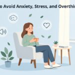 How to Avoid Anxiety, Stress, and Overthinking